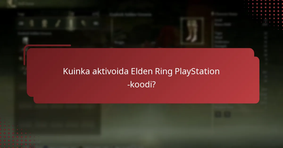 Mitä tietoja tarvitsen Elden Ring -koodin aktivointiin?