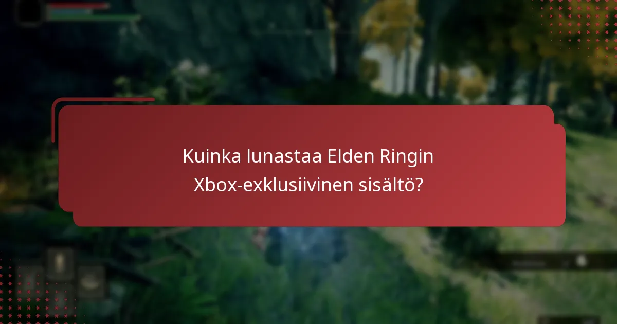 Kuinka lunastaa Elden Ringin Xbox-exklusiivinen sisältö?
