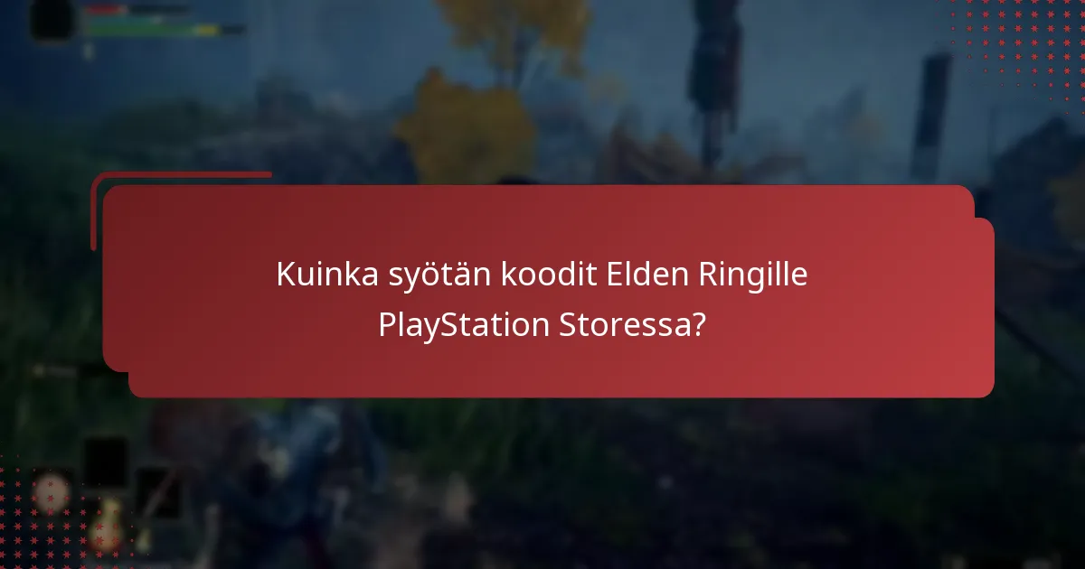 Kuinka syötän koodit Elden Ringille PlayStation Storessa?