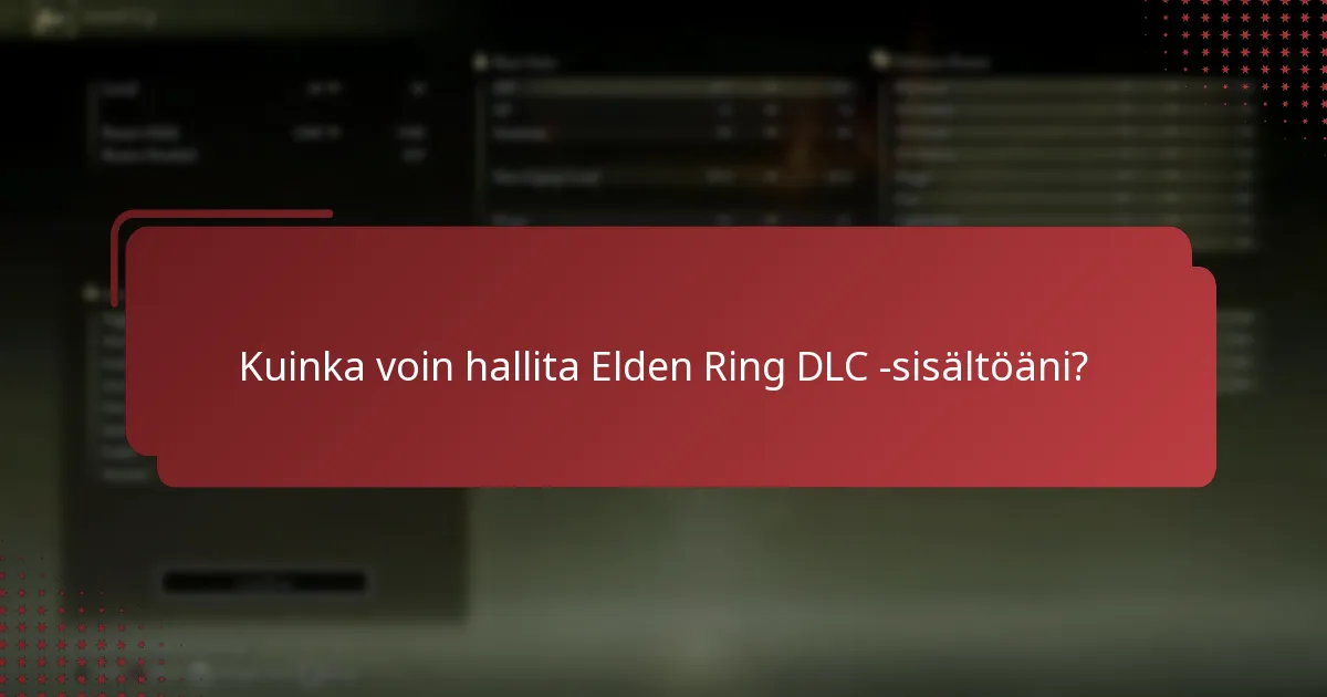 Kuinka voin hallita Elden Ring DLC -sisältöäni?