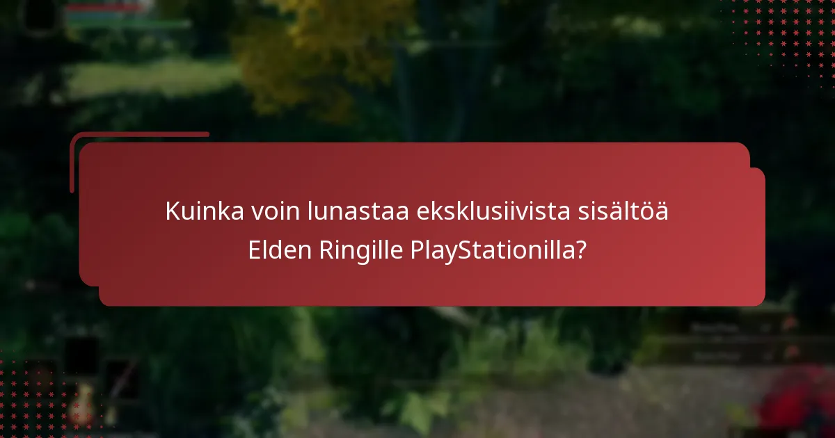 Kuinka voin lunastaa eksklusiivista sisältöä Elden Ringille PlayStationilla?