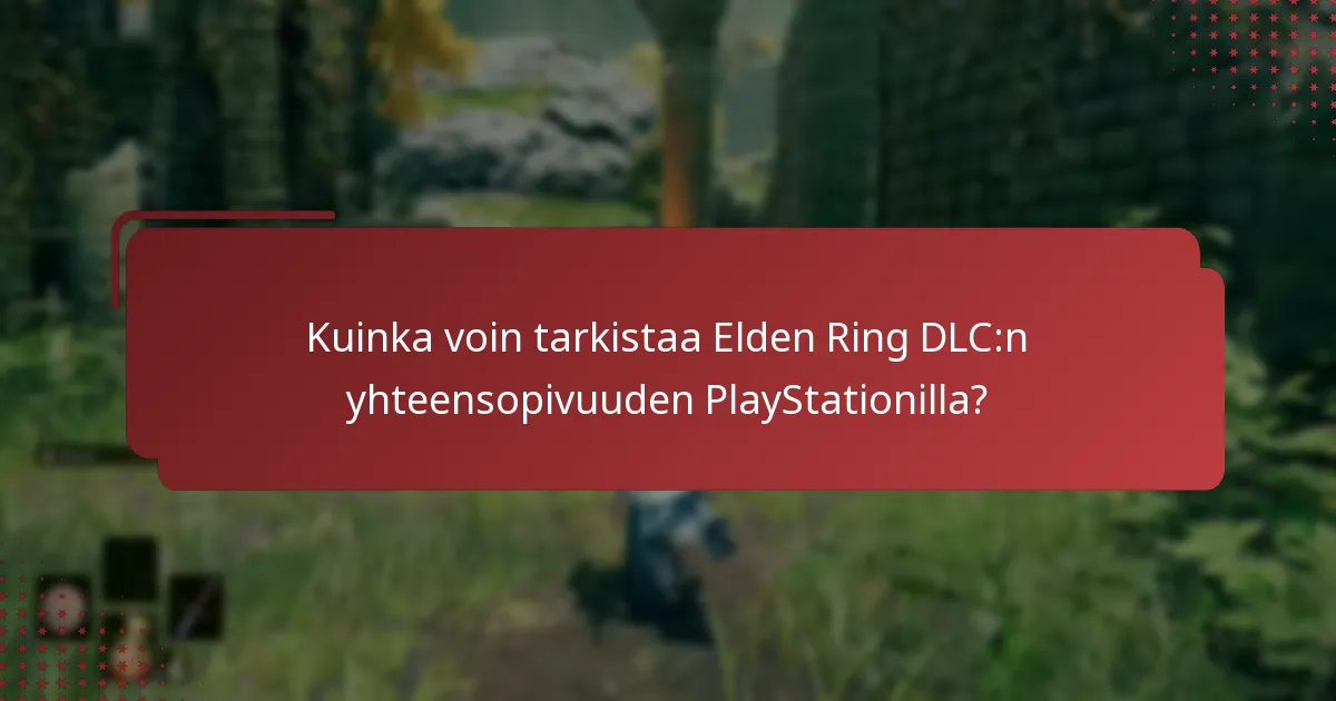 Kuinka voin tarkistaa Elden Ring DLC:n yhteensopivuuden PlayStationilla?