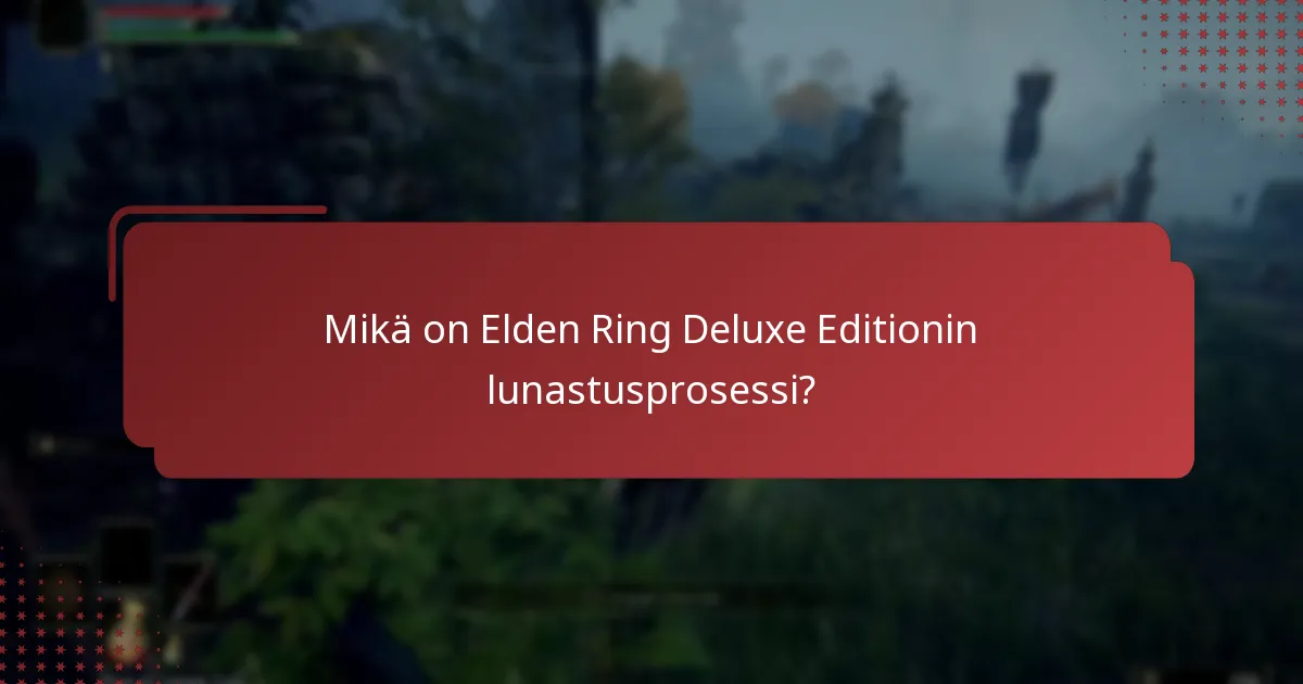 Kuinka Deluxe Edition vertautuu muihin Elden Ring -versioihin?
