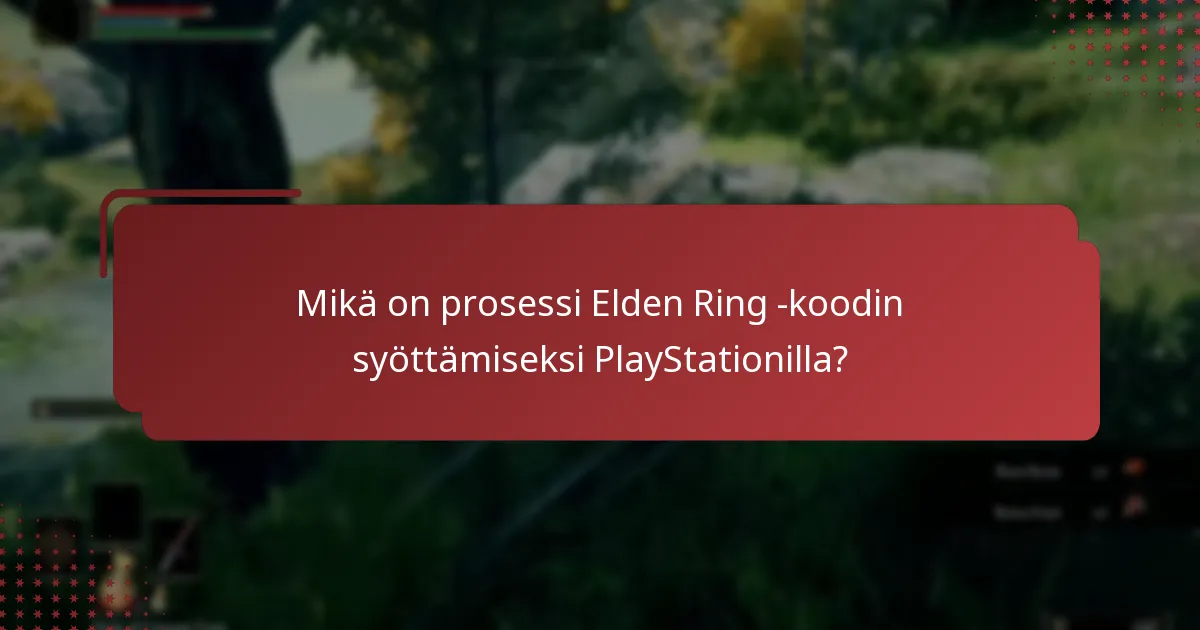Kuinka Elden Ring -koodin syöttämisprosessi vertautuu eri alustoilla?