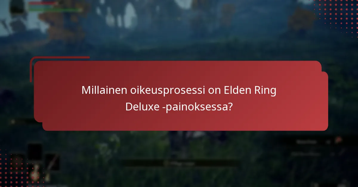 Millainen oikeusprosessi on Elden Ring Deluxe -painoksessa?