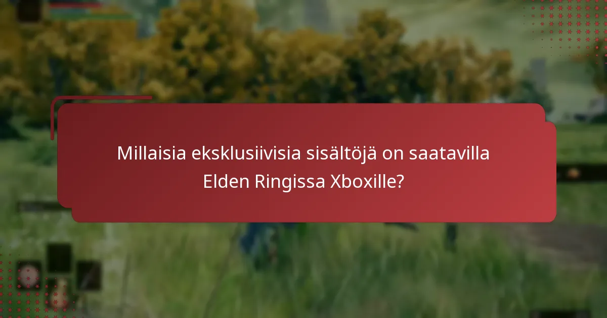 Millaisia eksklusiivisia sisältöjä on saatavilla Elden Ringissa Xboxille?