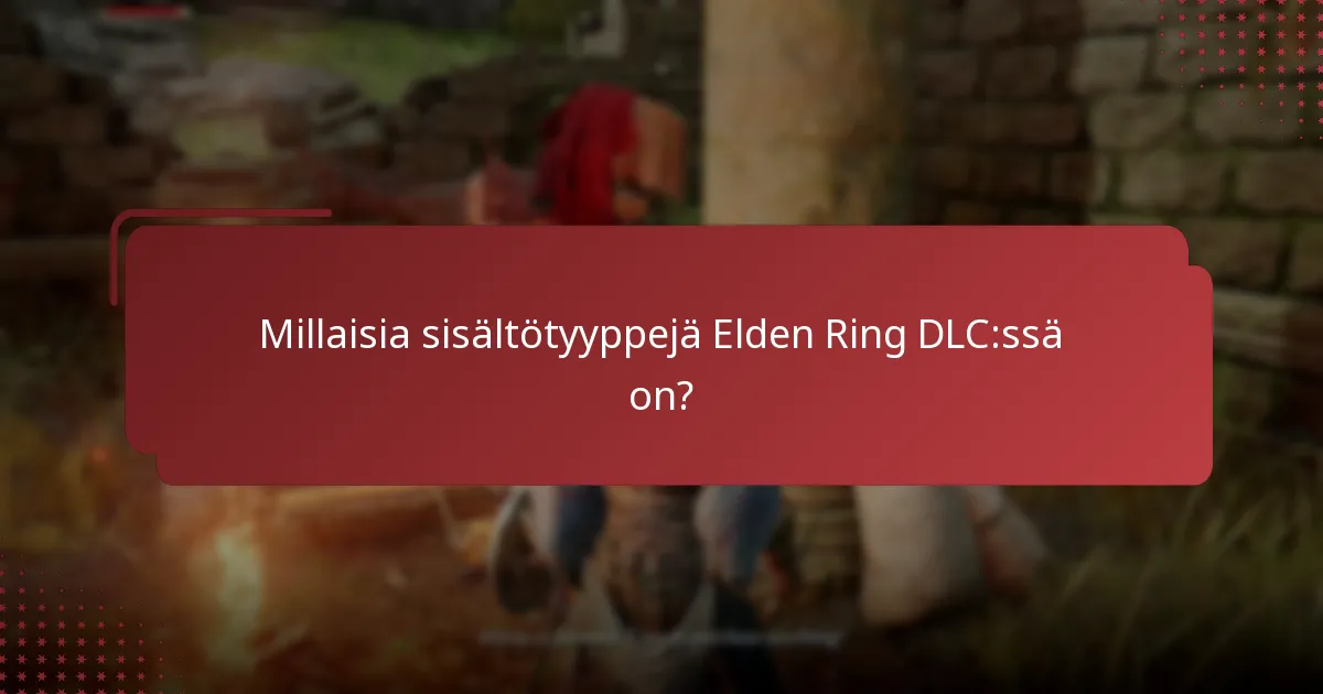 Millaisia sisältötyyppejä Elden Ring DLC:ssä on?