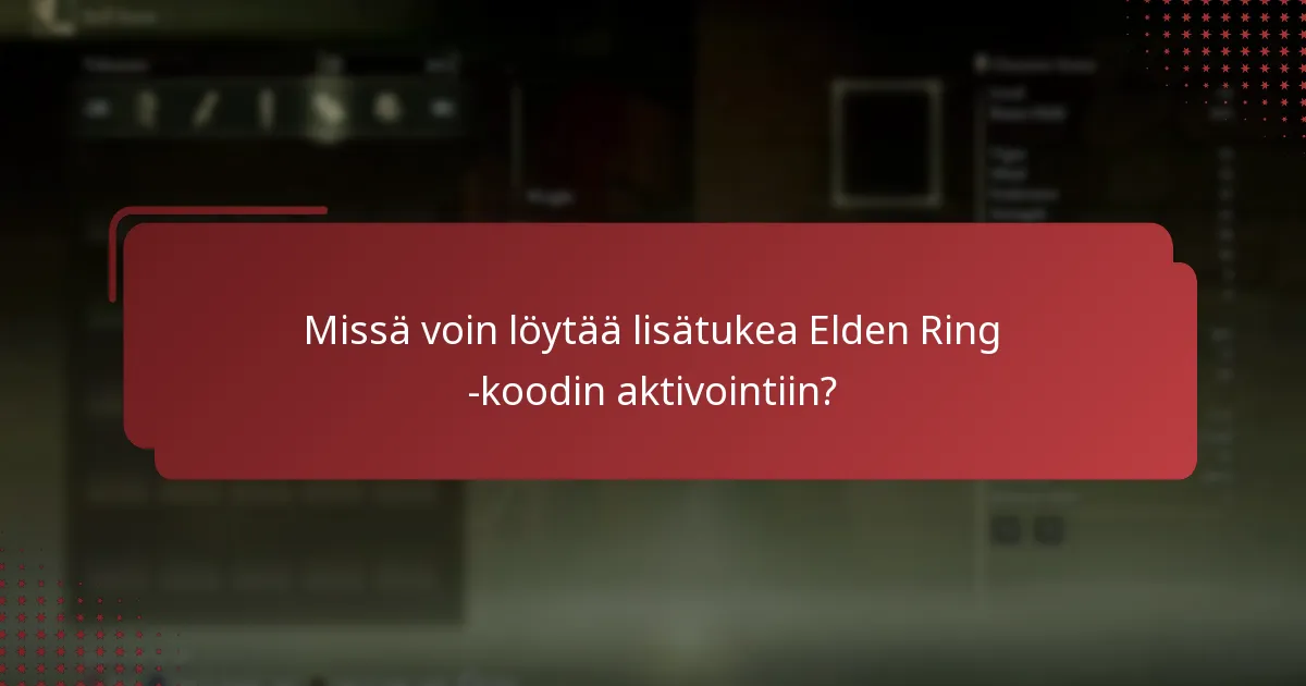 Mitkä ovat yleiset ongelmat Elden Ring -koodin aktivoinnissa?