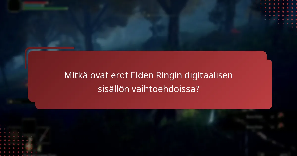 Mitkä ovat erot Elden Ringin digitaalisen sisällön vaihtoehdoissa?