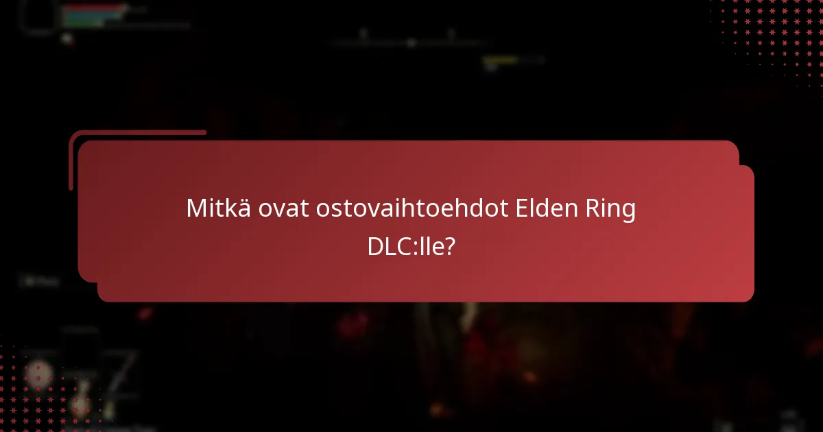 Mitkä ovat ostovaihtoehdot Elden Ring DLC:lle?
