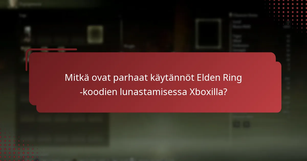Mitkä ovat parhaat käytännöt Elden Ring -koodien lunastamisessa Xboxilla?